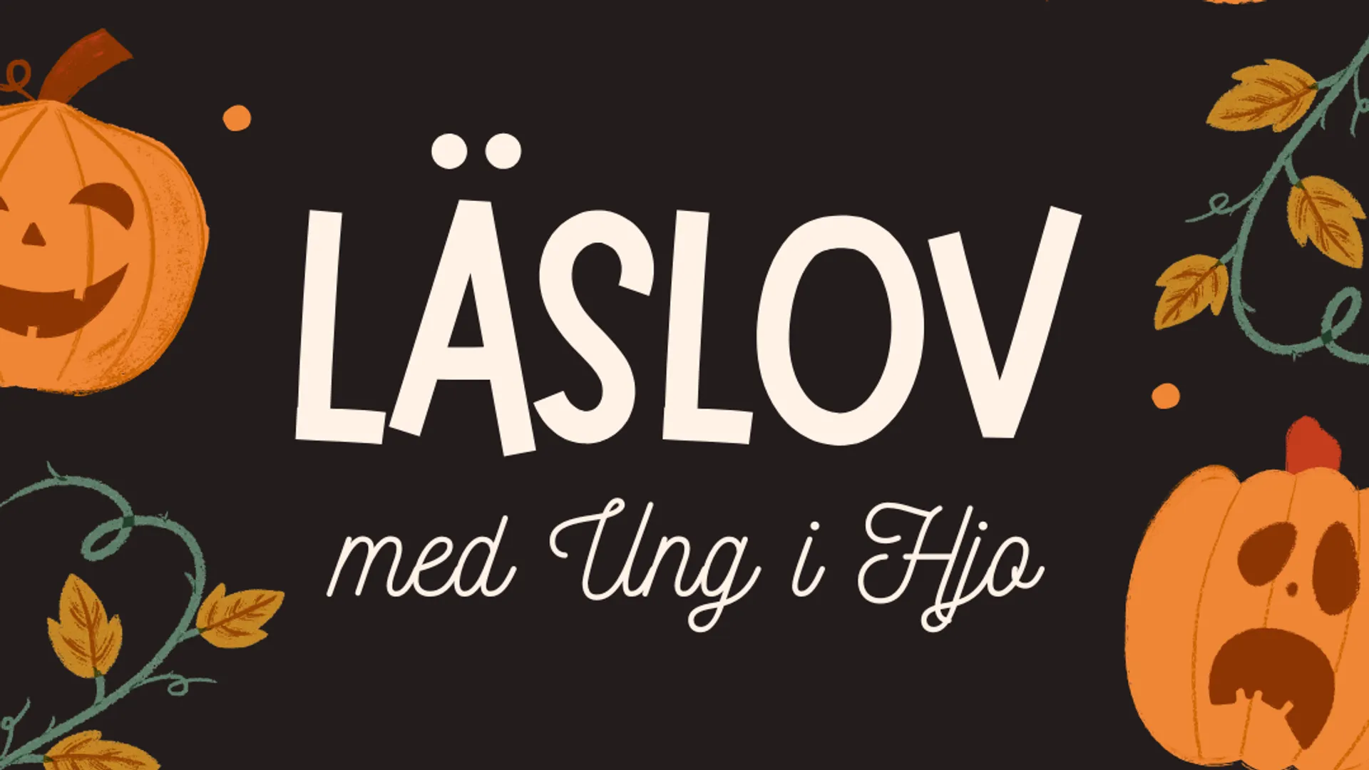 En illustrerad bild med svart bakgrund, dekorerad med illustrerade, stiliserade pumpor och höstlöv. Vit text i mitten av bilden, där det står läslov med Ung i Hjo.